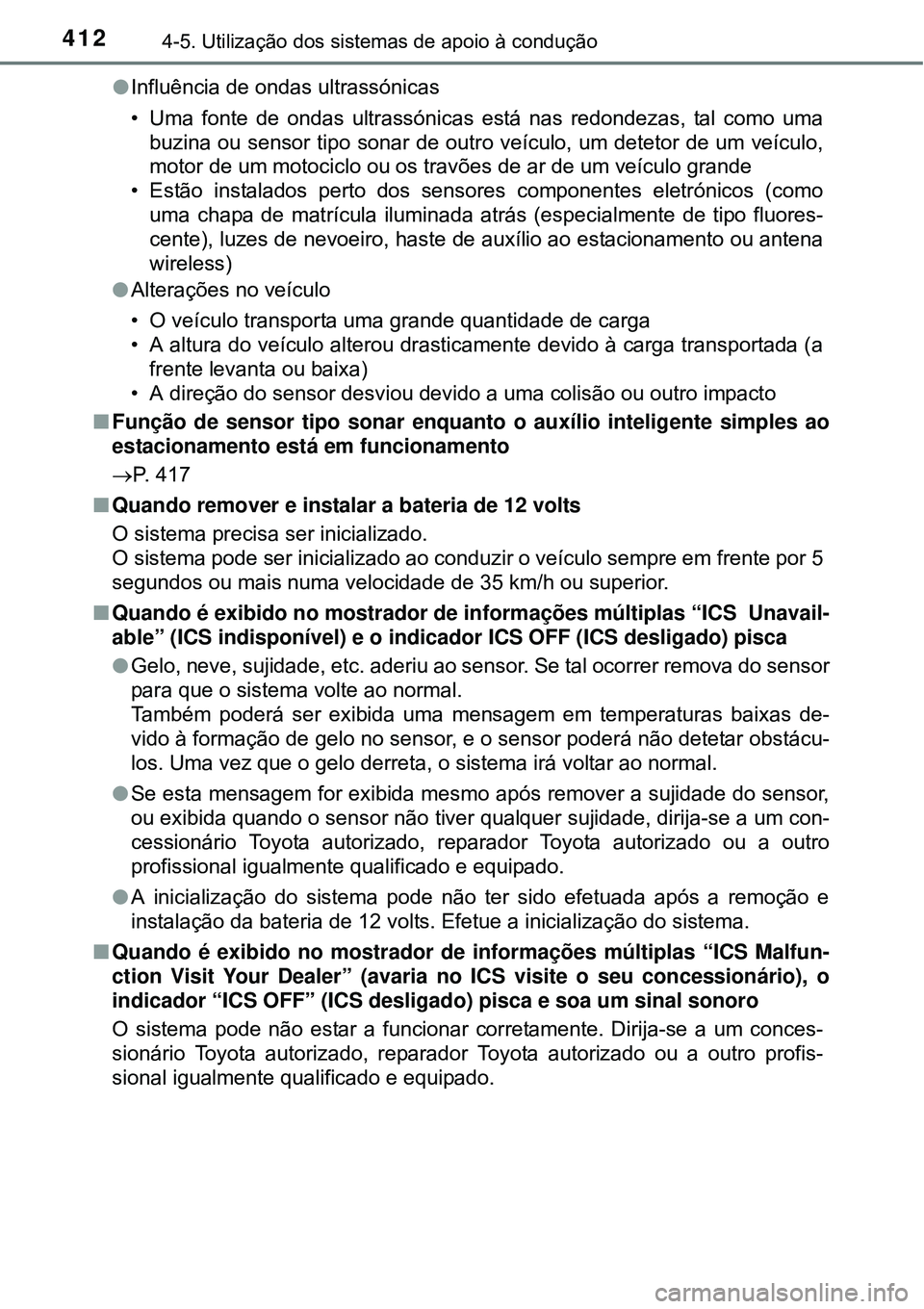 TOYOTA PRIUS 2015 Manual de utilização (in Portuguese) 4124-5. Utilização dos sistemas de apoio à condução
lInfluência de ondas ultrassónicas
• Uma fonte de ondas ultrassónicas está nas redondezas, tal como uma
buzina ou sensor tipo sonar de ou TOYOTA PRIUS 2015 Manual de utilização (in Portuguese) 4124-5. Utilização dos sistemas de apoio à condução
lInfluência de ondas ultrassónicas
• Uma fonte de ondas ultrassónicas está nas redondezas, tal como uma
buzina ou sensor tipo sonar de ou