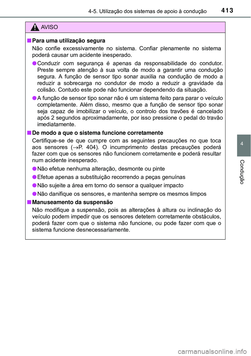 TOYOTA PRIUS 2015 Manual de utilização (in Portuguese) 4134-5. Utilização dos sistemas de apoio à condução
4
Condução
AV I S O
nPara uma utilização segura
Não confie excessivamente no sistema. Confiar plenamente no sistema
poderá causar um acid TOYOTA PRIUS 2015 Manual de utilização (in Portuguese) 4134-5. Utilização dos sistemas de apoio à condução
4
Condução
AV I S O
nPara uma utilização segura
Não confie excessivamente no sistema. Confiar plenamente no sistema
poderá causar um acid