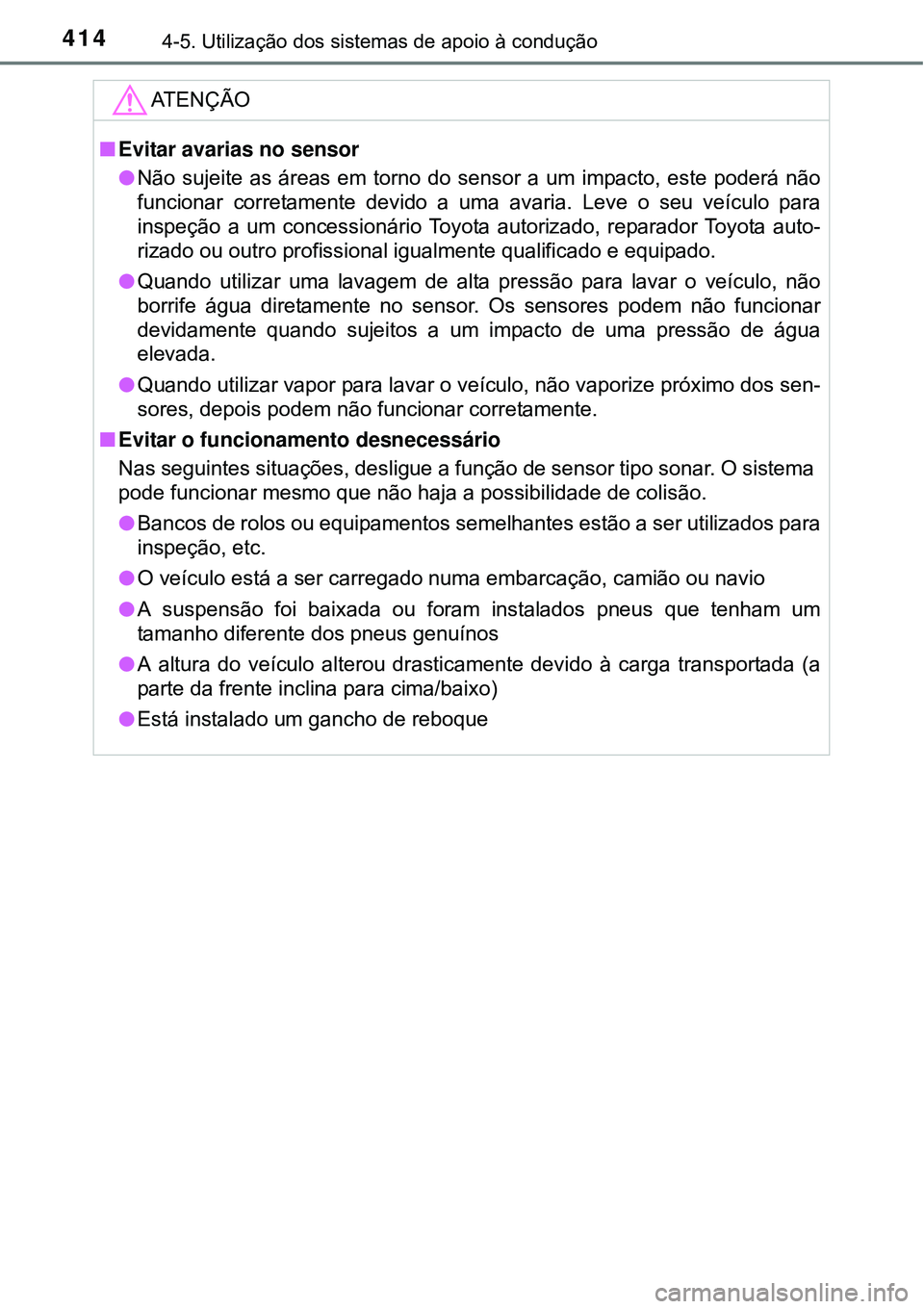 TOYOTA PRIUS 2015 Manual de utilização (in Portuguese) 4144-5. Utilização dos sistemas de apoio à condução
ATENÇÃO
nEvitar avarias no sensor
lNão sujeite as áreas em torno do sensor a um impacto, este poderá não
funcionar corretamente devido a TOYOTA PRIUS 2015 Manual de utilização (in Portuguese) 4144-5. Utilização dos sistemas de apoio à condução
ATENÇÃO
nEvitar avarias no sensor
lNão sujeite as áreas em torno do sensor a um impacto, este poderá não
funcionar corretamente devido a
