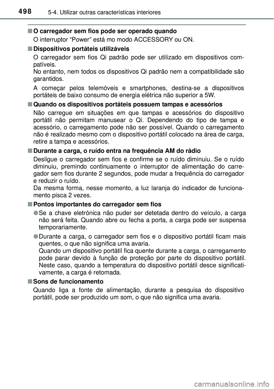 TOYOTA PRIUS 2015  Manual de utilização (in Portuguese) 4985-4. Utilizar outras características interiores
nO carregador sem fios pode ser operado quando
O interruptor “Power” está mo modo ACCESSORY ou ON. 
nDispositivos portáteis utilizáveis 
O ca