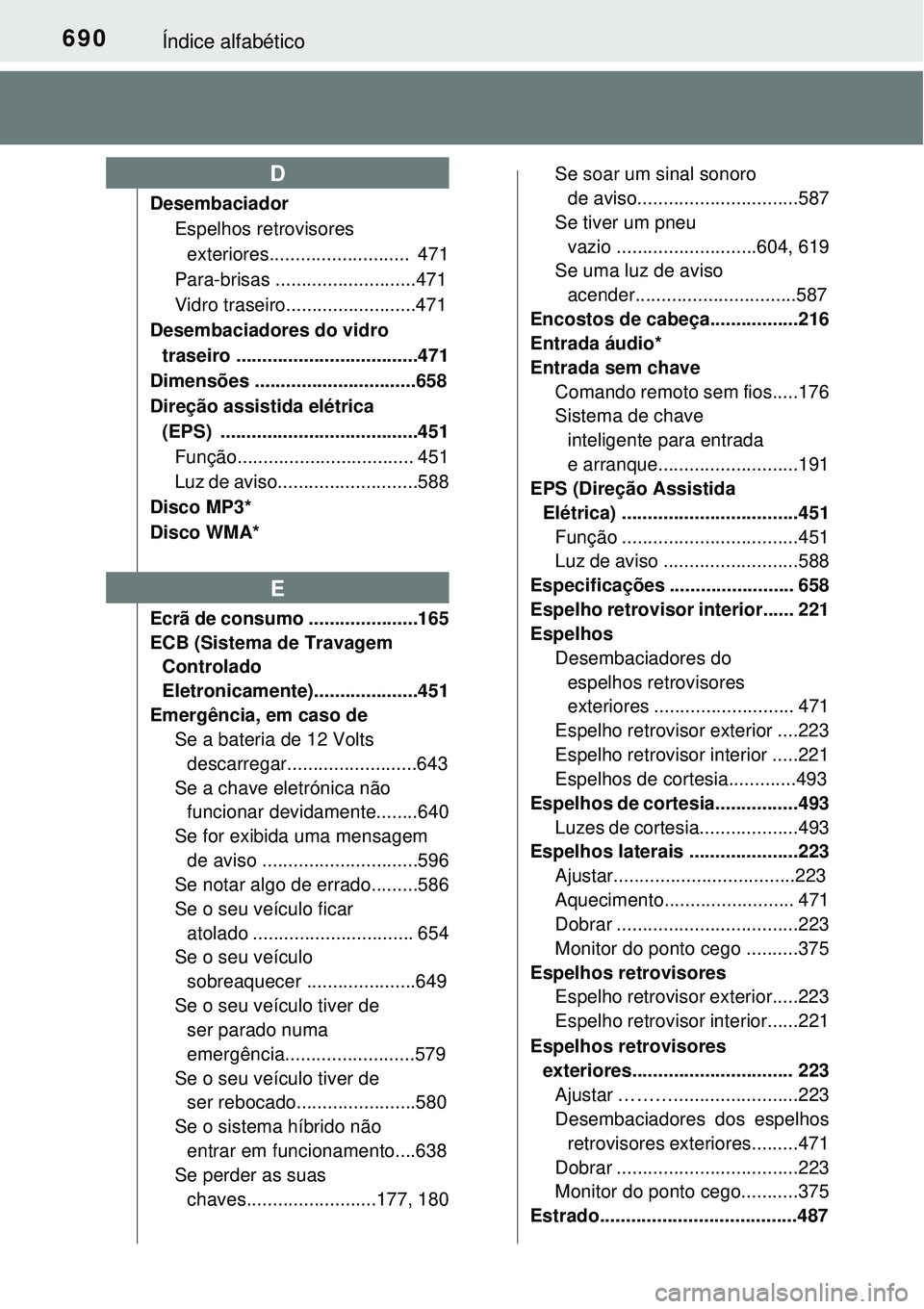 TOYOTA PRIUS 2015 Manual de utilização (in Portuguese) 690Índice alfabético
Desembaciador
Espelhos retrovisores
exteriores........................... 471
Para-brisas ...........................471
Vidro traseiro.........................471
Desembaciad TOYOTA PRIUS 2015 Manual de utilização (in Portuguese) 690Índice alfabético
Desembaciador
Espelhos retrovisores
exteriores........................... 471
Para-brisas ...........................471
Vidro traseiro.........................471
Desembaciad