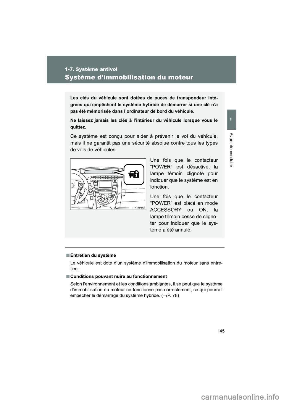 TOYOTA PRIUS 2014  Manuel du propriétaire (in French) 145
1
Avant de conduire
PRIUS_OM_OM47859D_(D)
1-7. Système antivol
Système d’immobilisation du moteur
■Entretien du système
Le véhicule est doté d’un système d’immobilisation du moteur s