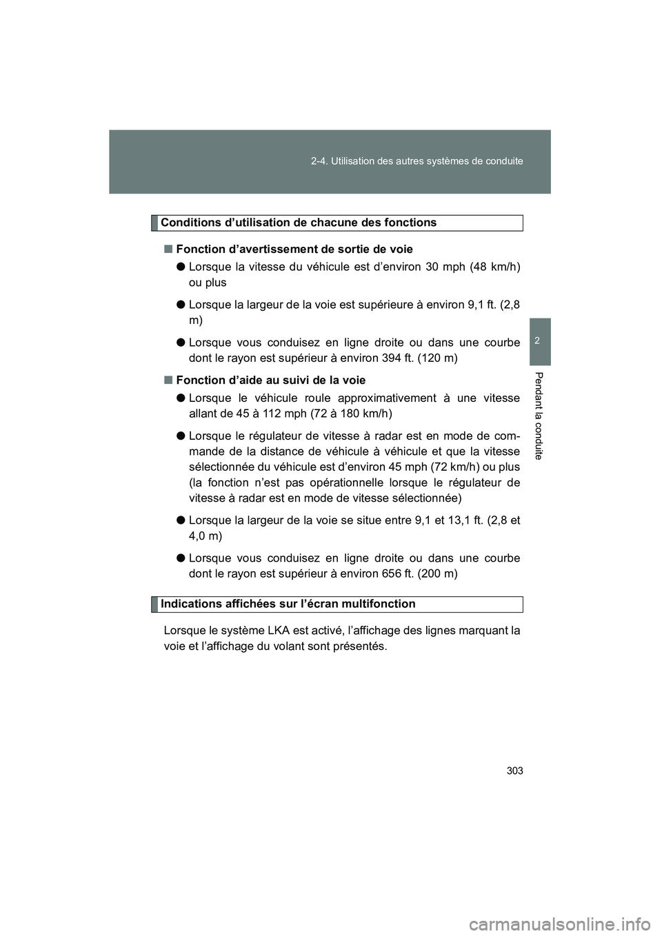 TOYOTA PRIUS 2014 Manuel du propriétaire (in French) 303
2-4. Utilisation des autres systèmes de conduite
PRIUS_OM_OM47859D_(D)
2
Pendant la conduite
Conditions d’utilisation de chacune des fonctions
■ Fonction d’avertissement de sortie de voie
TOYOTA PRIUS 2014 Manuel du propriétaire (in French) 303
2-4. Utilisation des autres systèmes de conduite
PRIUS_OM_OM47859D_(D)
2
Pendant la conduite
Conditions d’utilisation de chacune des fonctions
■ Fonction d’avertissement de sortie de voie
