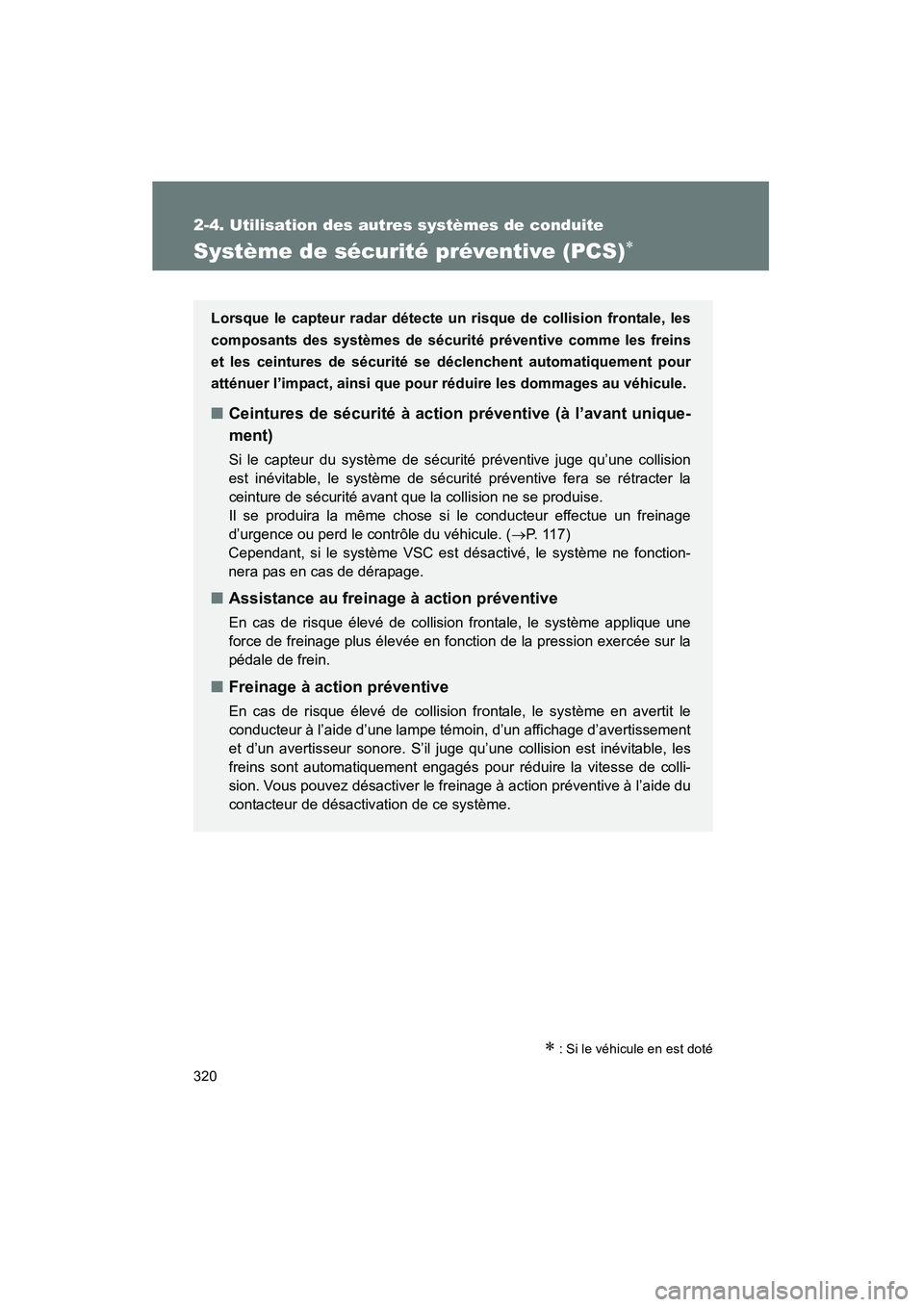 TOYOTA PRIUS 2014 Manuel du propriétaire (in French) 320
2-4. Utilisation des autres systèmes de conduite
PRIUS_OM_OM47859D_(D)
Système de sécurité préventive (PCS)∗
∗ : Si le véhicule en est doté
Lorsque le capteur radar détecte un risque d TOYOTA PRIUS 2014 Manuel du propriétaire (in French) 320
2-4. Utilisation des autres systèmes de conduite
PRIUS_OM_OM47859D_(D)
Système de sécurité préventive (PCS)∗
∗ : Si le véhicule en est doté
Lorsque le capteur radar détecte un risque d