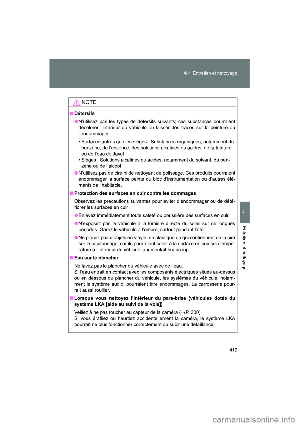 TOYOTA PRIUS 2014 Manuel du propriétaire (in French) 419
4-1. Entretien et nettoyage
PRIUS_OM_OM47859D_(D)
4
Entretien et nettoyage
NOTE
■
Détersifs
●N’utilisez pas les types de détersifs suivants; ces substances pourraient
décolorer l’intér TOYOTA PRIUS 2014 Manuel du propriétaire (in French) 419
4-1. Entretien et nettoyage
PRIUS_OM_OM47859D_(D)
4
Entretien et nettoyage
NOTE
■
Détersifs
●N’utilisez pas les types de détersifs suivants; ces substances pourraient
décolorer l’intér