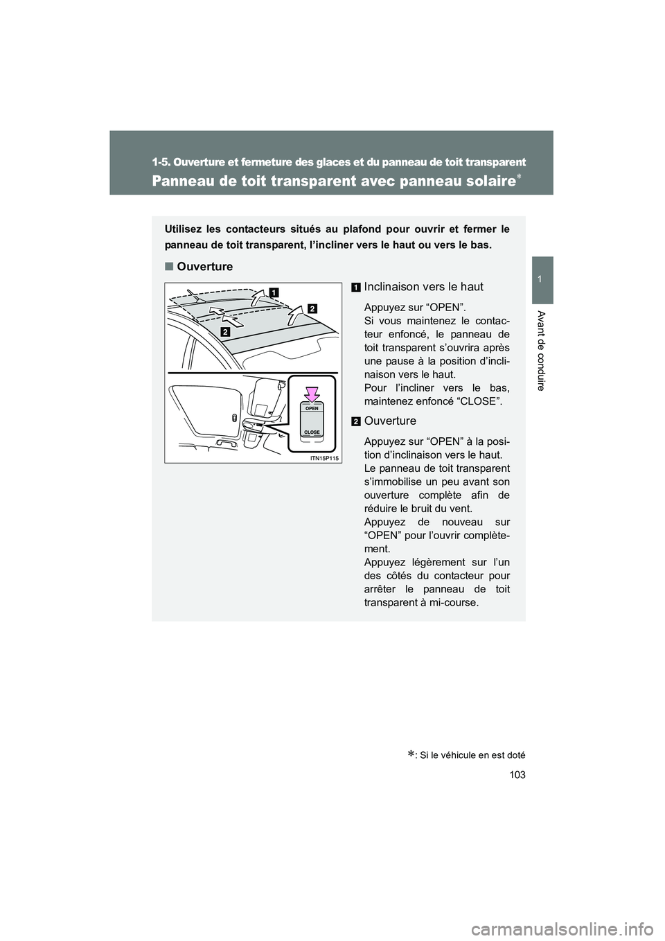 TOYOTA PRIUS 2011  Manuel du propriétaire (in French) 103
1
1-5. Ouverture et fermeture des glaces et du panneau de toit transparent
Avant de conduire
PRIUS_D (OM47697D)
Panneau de toit transparent avec panneau solaire∗
∗: Si le véhicule en est dot