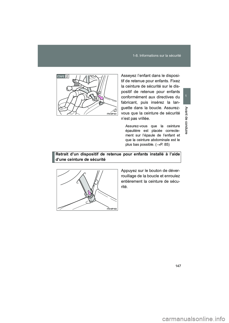 TOYOTA PRIUS 2011  Manuel du propriétaire (in French) 147
1-8. Informations sur la sécurité
1
Avant de conduire
PRIUS_D (OM47697D)
Asseyez l’enfant dans le disposi-
tif de retenue pour enfants. Fixez
la ceinture de sécurité sur le dis-
positif de r
