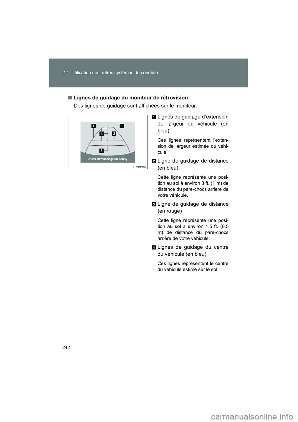 TOYOTA PRIUS 2011  Manuel du propriétaire (in French) 242 2-4. Utilisation des autres systèmes de conduite
PRIUS_D (OM47697D)■
Lignes de guidage du moniteur de rétrovision
Des lignes de guidage sont affichées sur le moniteur.
Lignes de guidage d’e