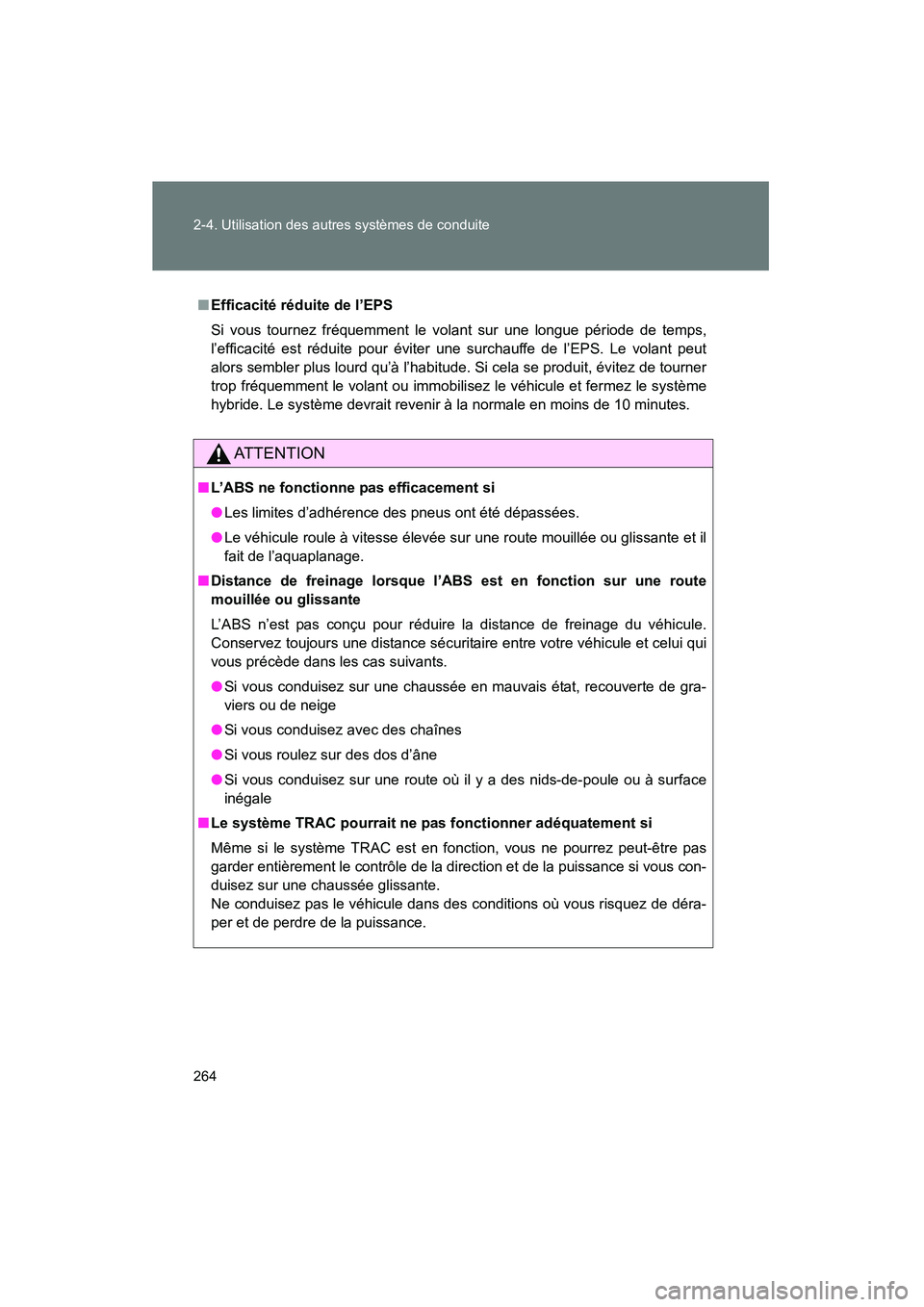 TOYOTA PRIUS 2011  Manuel du propriétaire (in French) 264 2-4. Utilisation des autres systèmes de conduite
PRIUS_D (OM47697D)
■Efficacité réduite de l’EPS
Si vous tournez fréquemment le volant sur une longue période de temps,
l’efficacité est