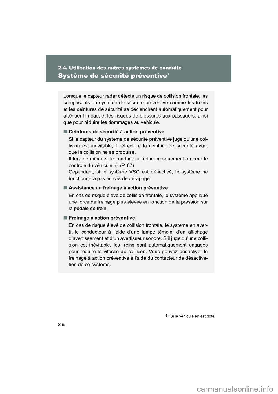 TOYOTA PRIUS 2011  Manuel du propriétaire (in French) 266
2-4. Utilisation des autres systèmes de conduite
PRIUS_D (OM47697D)
Système de sécurité préventive∗
∗: Si le véhicule en est doté
Lorsque le capteur radar détecte un risque de collisio