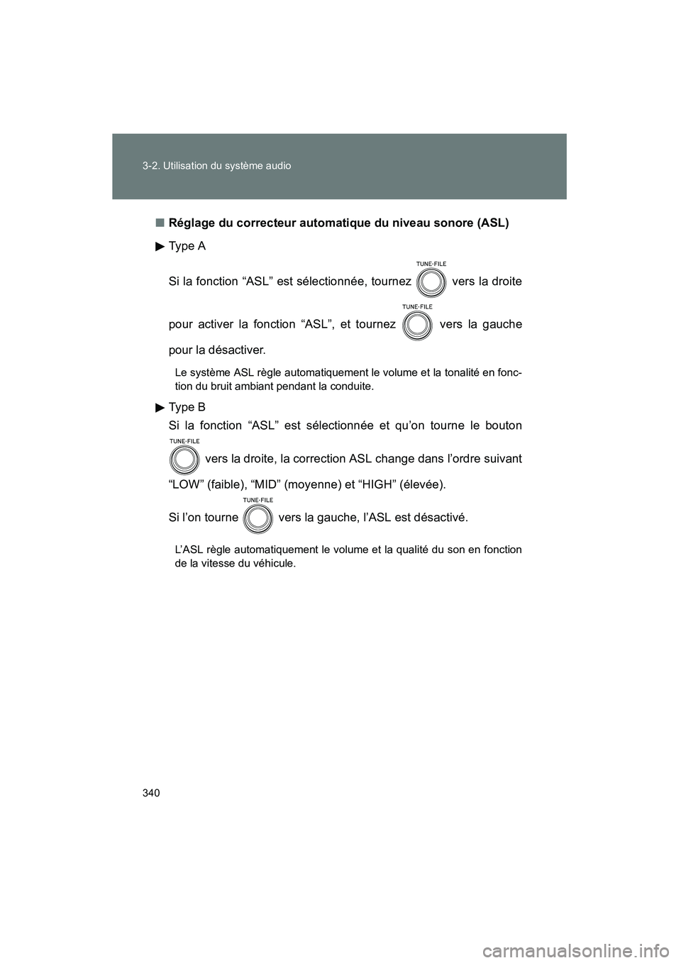 TOYOTA PRIUS 2011  Manuel du propriétaire (in French) 340 3-2. Utilisation du système audio
PRIUS_D (OM47697D)■
Réglage du correcteur automatique du niveau sonore (ASL)
Ty pe  A
Si la fonction “ASL” est sélectionnée, tournez   vers la droite
po