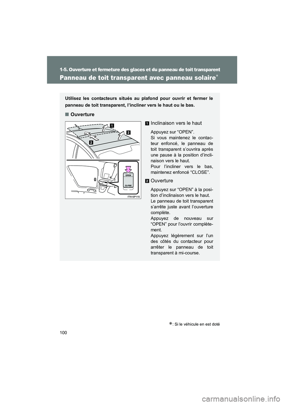 TOYOTA PRIUS 2010  Manuel du propriétaire (in French) 100
1-5. Ouverture et fermeture des glaces et du panneau de toit transparent
PRIUS_D (OM47670D)
Panneau de toit transparent avec panneau solaire∗
∗: Si le véhicule en est doté
Utilisez les conta