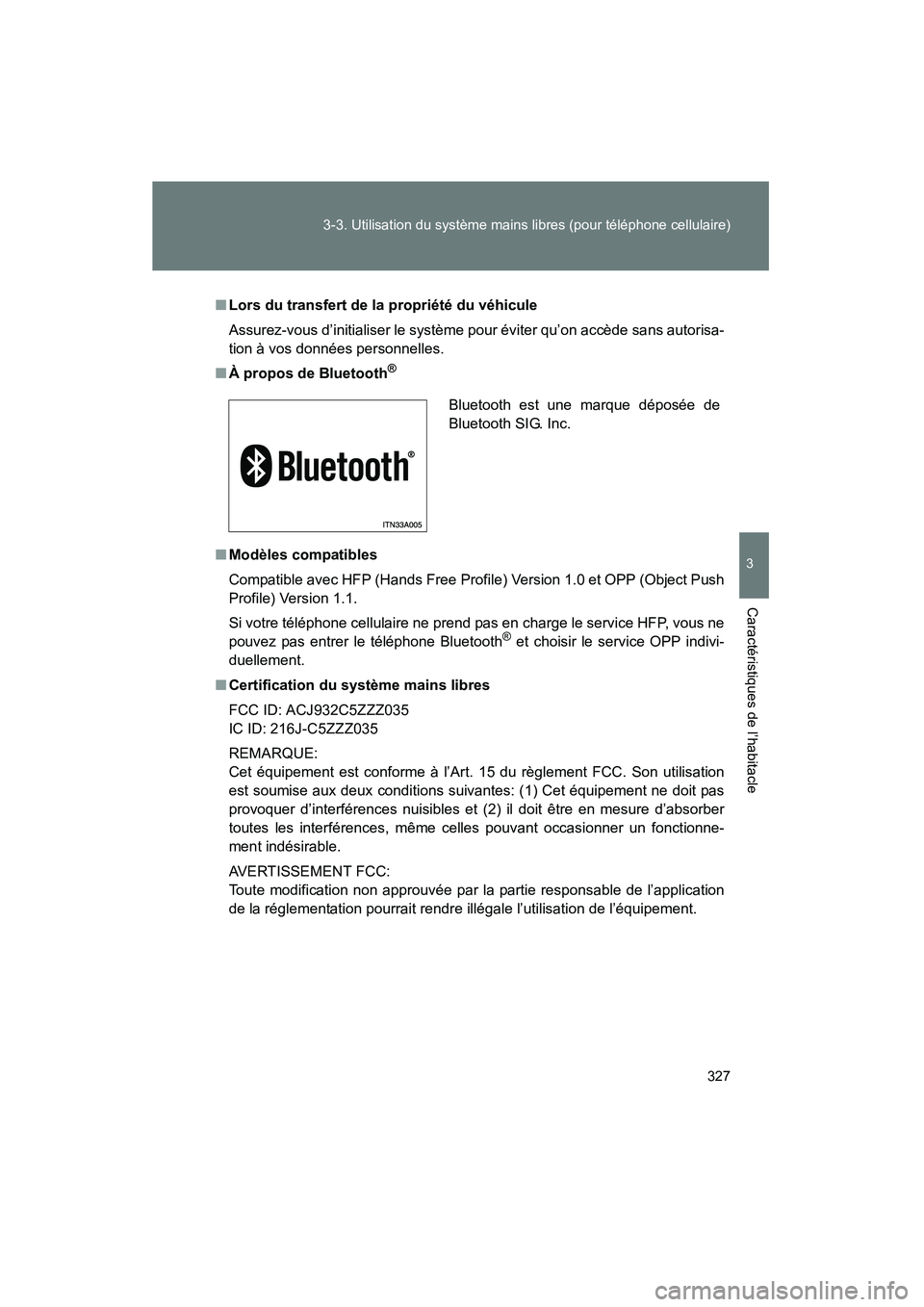 TOYOTA PRIUS 2010 Manuel du propriétaire (in French) 327
3-3. Utilisation du système mains libres (pour téléphone cellulaire)
3
Caractéristiques de l’habitacle
PRIUS_D (OM47670D)
■
Lors du transfert de la propriété du véhicule
Assurez-vous d TOYOTA PRIUS 2010 Manuel du propriétaire (in French) 327
3-3. Utilisation du système mains libres (pour téléphone cellulaire)
3
Caractéristiques de l’habitacle
PRIUS_D (OM47670D)
■
Lors du transfert de la propriété du véhicule
Assurez-vous d