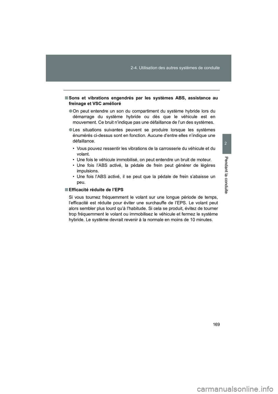 TOYOTA PRIUS 2009 Manuel du propriétaire (in French) 169
2-4. Utilisation des autres systèmes de conduite
2
Pendant la conduite
PRIUS_D_(OM47614D)
■
Sons et vibrations engendrés par les systèmes ABS, assistance au
freinage et VSC amélioré
●On p TOYOTA PRIUS 2009 Manuel du propriétaire (in French) 169
2-4. Utilisation des autres systèmes de conduite
2
Pendant la conduite
PRIUS_D_(OM47614D)
■
Sons et vibrations engendrés par les systèmes ABS, assistance au
freinage et VSC amélioré
●On p