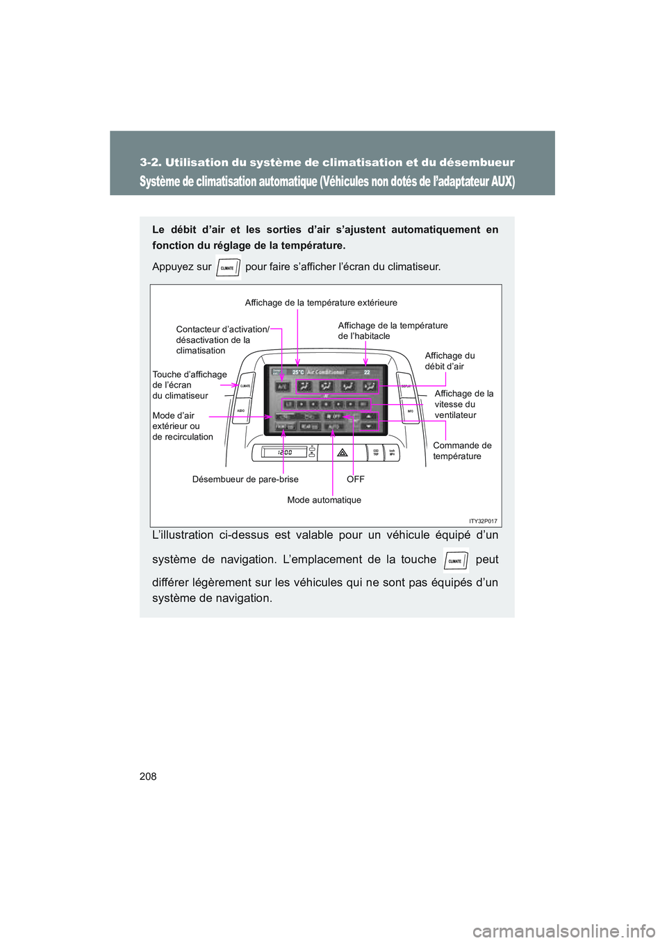 TOYOTA PRIUS 2008 Manuel du propriétaire (in French) 208
3-2. Utilisation du système de climatisation et du désembueur
PRIUS_D_(L/O_0708)
Système de climatisation automatique (Véhicules non dotés de l’adaptateur AUX)
Le débit d’air et les sort TOYOTA PRIUS 2008 Manuel du propriétaire (in French) 208
3-2. Utilisation du système de climatisation et du désembueur
PRIUS_D_(L/O_0708)
Système de climatisation automatique (Véhicules non dotés de l’adaptateur AUX)
Le débit d’air et les sort