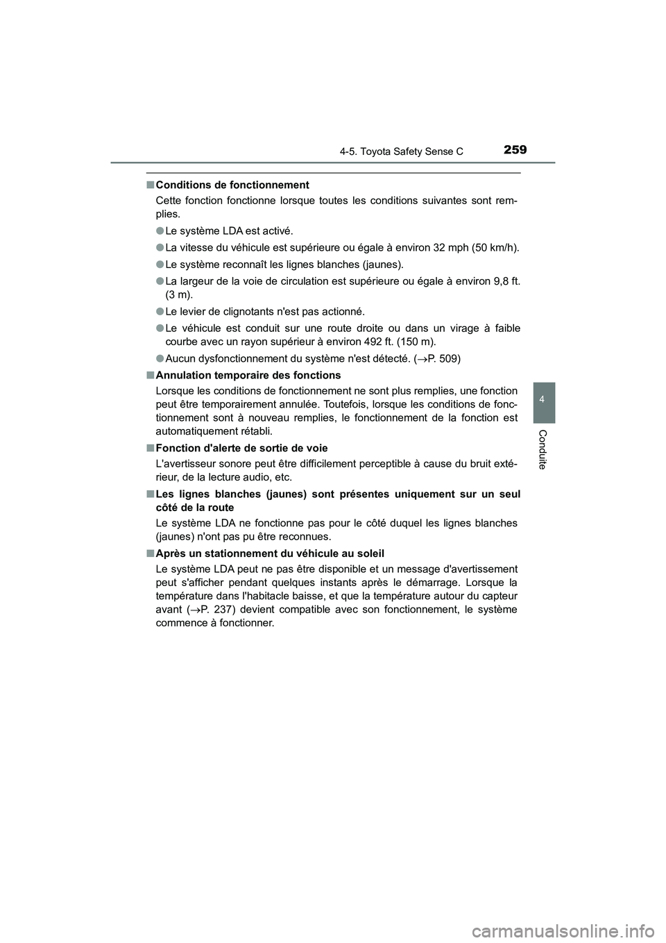 TOYOTA PRIUS C 2018  Manuel du propriétaire (in French) 2594-5. Toyota Safety Sense C
4
Conduite
PRIUS c_D (OM52G95D)
■Conditions de fonctionnement 
Cette fonction fonctionne lorsque toutes les conditions suivantes sont rem- 
plies. 
● Le système LDA 