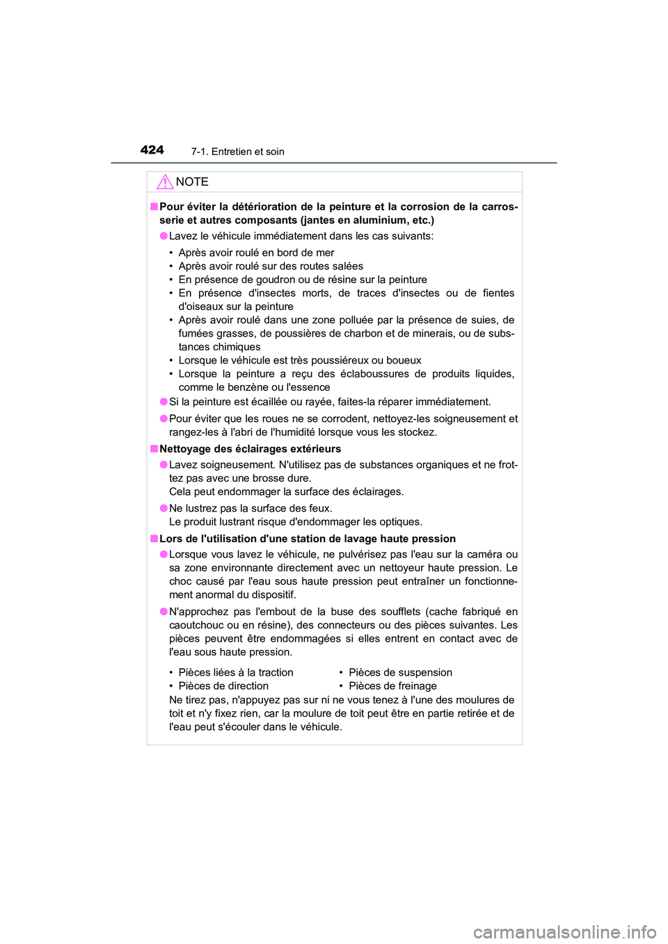 TOYOTA PRIUS C 2018  Manuel du propriétaire (in French) 4247-1. Entretien et soin
PRIUS c_D (OM52G95D)
NOTE
■Pour éviter la détérioration de la peinture et la corrosion de la carros- 
serie et autres composants  (jantes en aluminium, etc.) 
● Lavez 