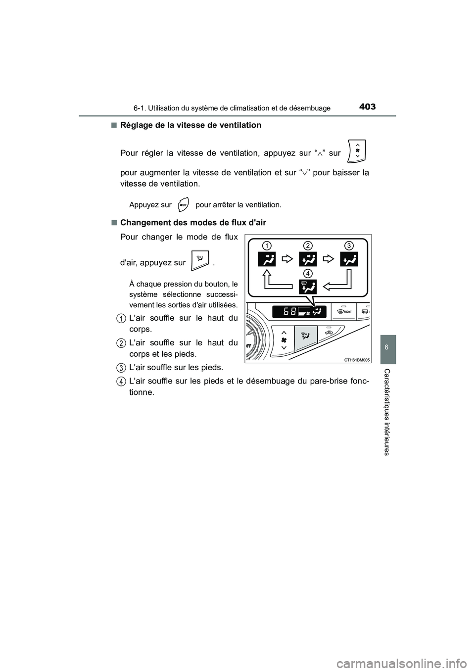 TOYOTA PRIUS C 2017  Manuel du propriétaire (in French) 4036-1. Utilisation du système de climatisation et de désembuage
6
Caractéristiques intérieures
PRIUS c_D (OM52J11D)■
Réglage de la vitesse de ventilation
Pour régler la vitesse de ventilation