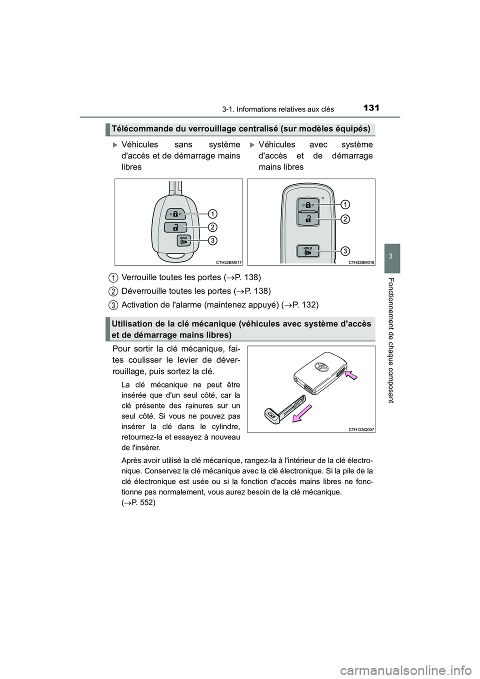 TOYOTA PRIUS C 2016 Manuel du propriétaire (in French) 1313-1. Informations relatives aux clés
3
Fonctionnement de chaque composant
PRIUS c_D (OM52F96D)
Verrouille toutes les portes (→P. 138)
Déverrouille toutes les portes ( →P. 138)
Activation de l TOYOTA PRIUS C 2016 Manuel du propriétaire (in French) 1313-1. Informations relatives aux clés
3
Fonctionnement de chaque composant
PRIUS c_D (OM52F96D)
Verrouille toutes les portes (→P. 138)
Déverrouille toutes les portes ( →P. 138)
Activation de l
