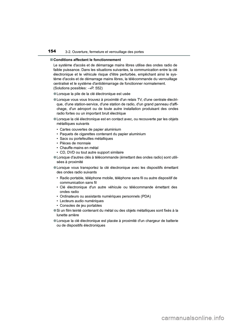 TOYOTA PRIUS C 2016  Manuel du propriétaire (in French) 1543-2. Ouverture, fermeture et verrouillage des portes
PRIUS c_D (OM52F96D)■
Conditions affectant le fonctionnement
Le système daccès et de démarrage mains libres utilise des ondes radio de
fai