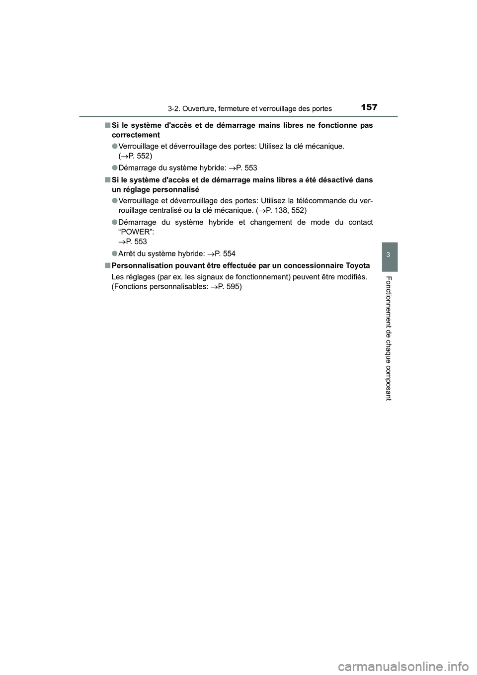 TOYOTA PRIUS C 2016  Manuel du propriétaire (in French) 1573-2. Ouverture, fermeture et verrouillage des portes
3
Fonctionnement de chaque composant
PRIUS c_D (OM52F96D)■
Si le système daccès et de démarrage mains libres ne fonctionne pas
correctemen