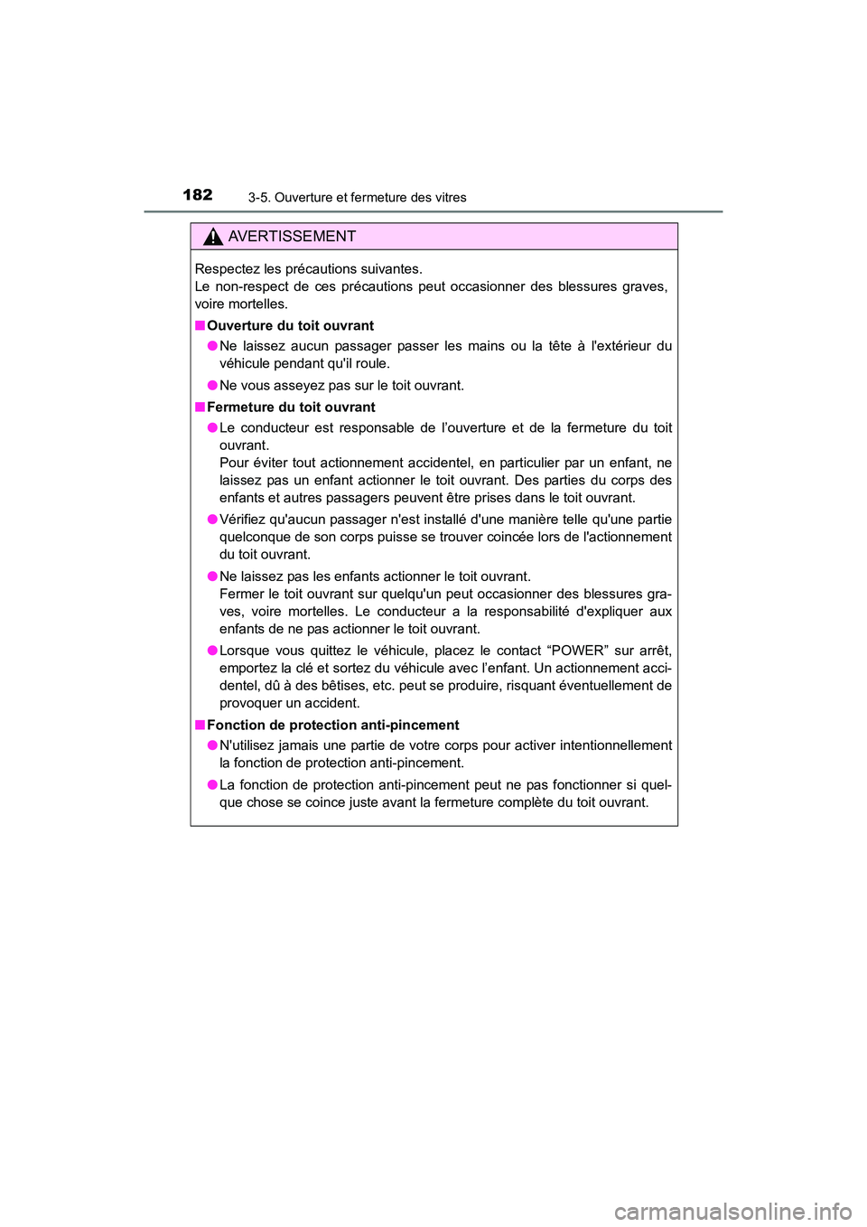 TOYOTA PRIUS C 2016  Manuel du propriétaire (in French) 1823-5. Ouverture et fermeture des vitres
PRIUS c_D (OM52F96D)
AVERTISSEMENT
Respectez les précautions suivantes.
Le non-respect de ces précautions peut occasionner des blessures graves,
voire morte