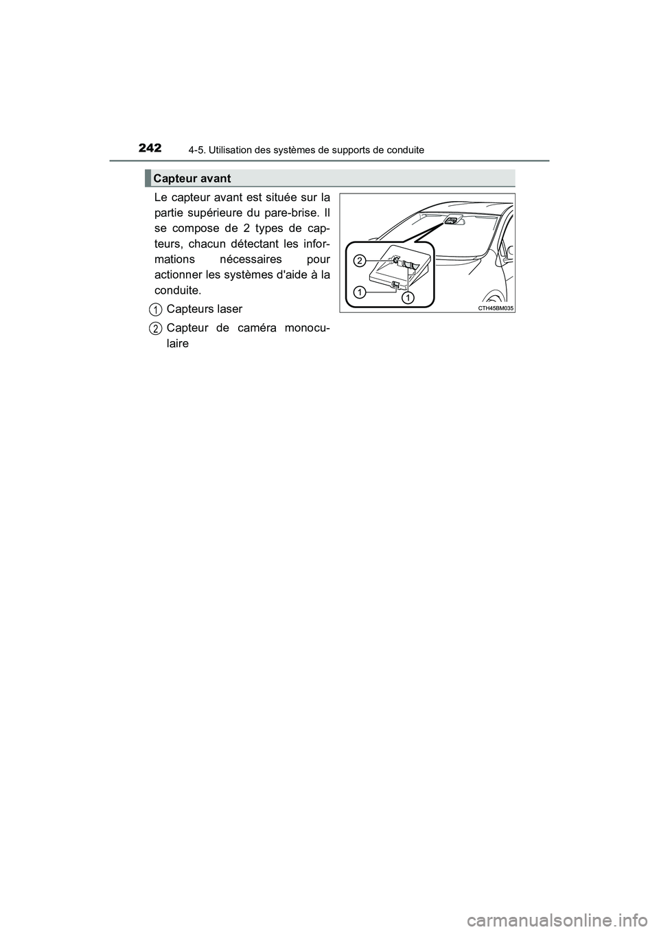 TOYOTA PRIUS C 2016  Manuel du propriétaire (in French) 242
PRIUS c_D (OM52F96D)
4-5. Utilisation des systèmes de supports de conduite
Le capteur avant est située sur la
partie supérieure du pare-brise. Il
se compose de 2 types de cap-
teurs, chacun dé