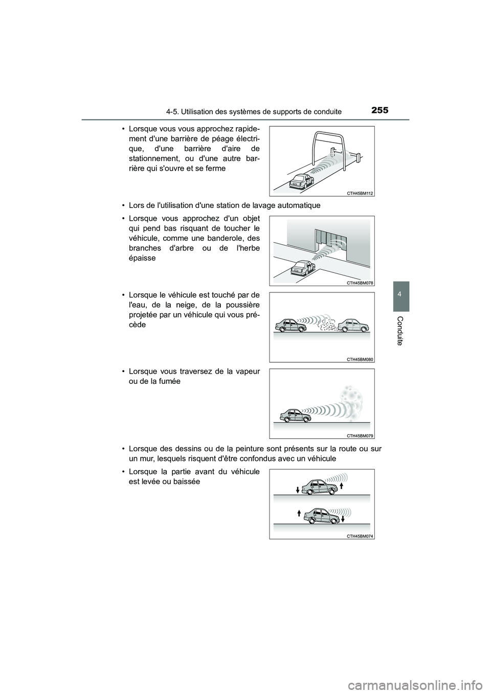 TOYOTA PRIUS C 2016  Manuel du propriétaire (in French) 2554-5. Utilisation des systèmes de supports de conduite
4
Conduite
PRIUS c_D (OM52F96D)• Lors de lutilisation dune station de lavage automatique
• Lorsque des dessins ou de la peinture sont pr