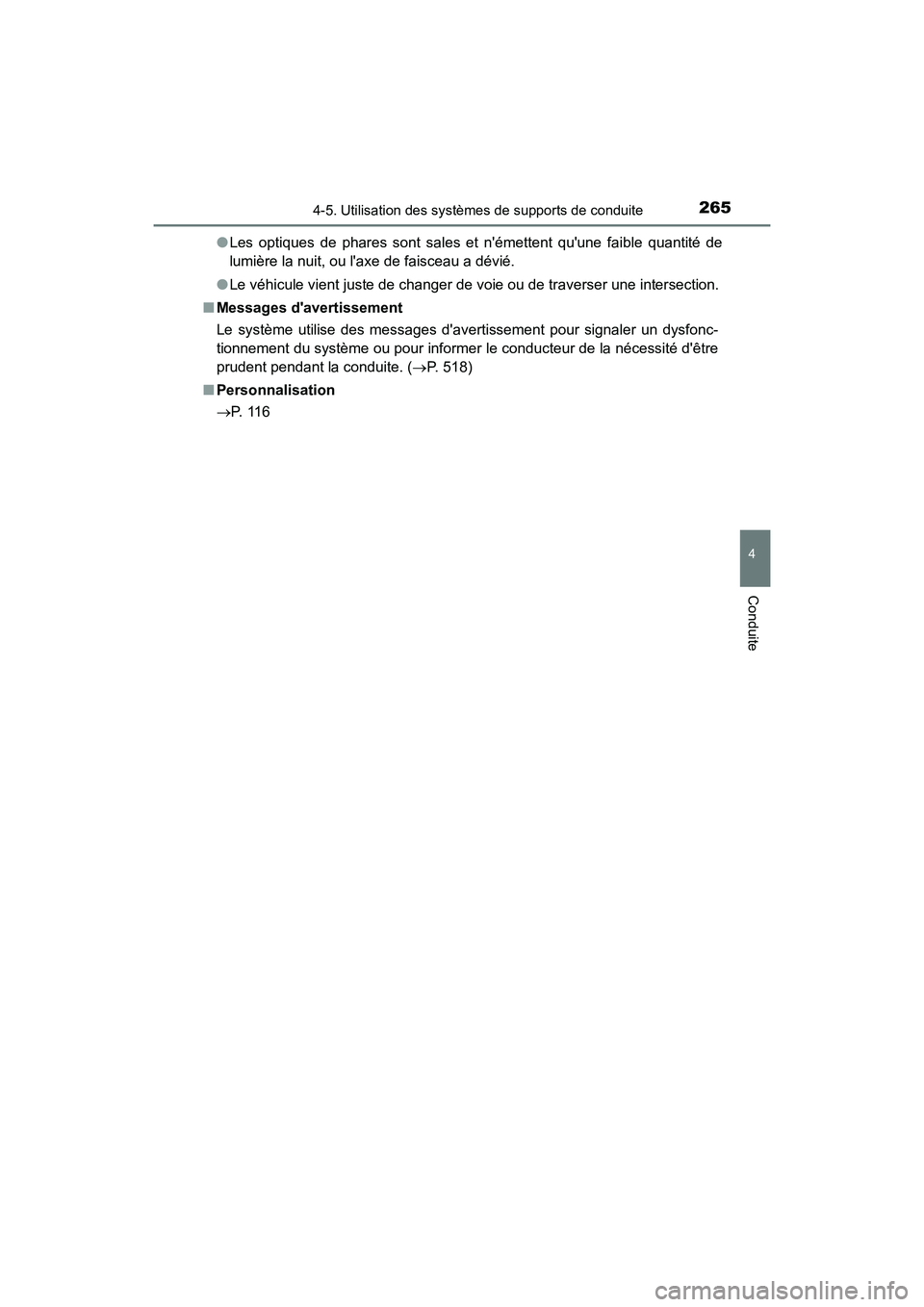 TOYOTA PRIUS C 2016  Manuel du propriétaire (in French) 2654-5. Utilisation des systèmes de supports de conduite
4
Conduite
PRIUS c_D (OM52F96D)●
Les optiques de phares sont sales et némettent quune faible quantité de
lumière la nuit, ou laxe de f