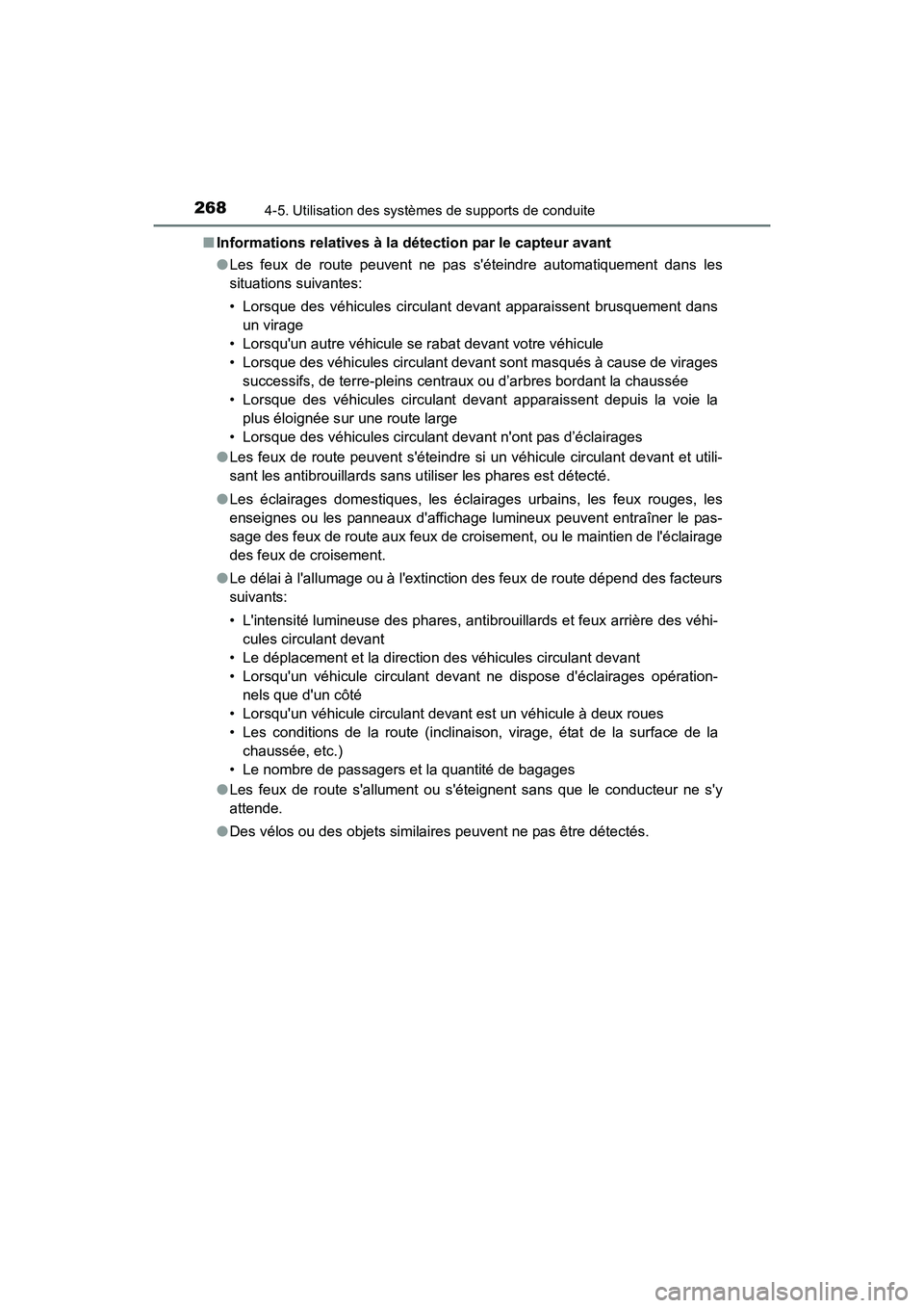 TOYOTA PRIUS C 2016 Manuel du propriétaire (in French) 268
PRIUS c_D (OM52F96D)
4-5. Utilisation des systèmes de supports de conduite
■Informations relatives à la détection par le capteur avant
●Les feux de route peuvent ne pas séteindre automati TOYOTA PRIUS C 2016 Manuel du propriétaire (in French) 268
PRIUS c_D (OM52F96D)
4-5. Utilisation des systèmes de supports de conduite
■Informations relatives à la détection par le capteur avant
●Les feux de route peuvent ne pas séteindre automati
