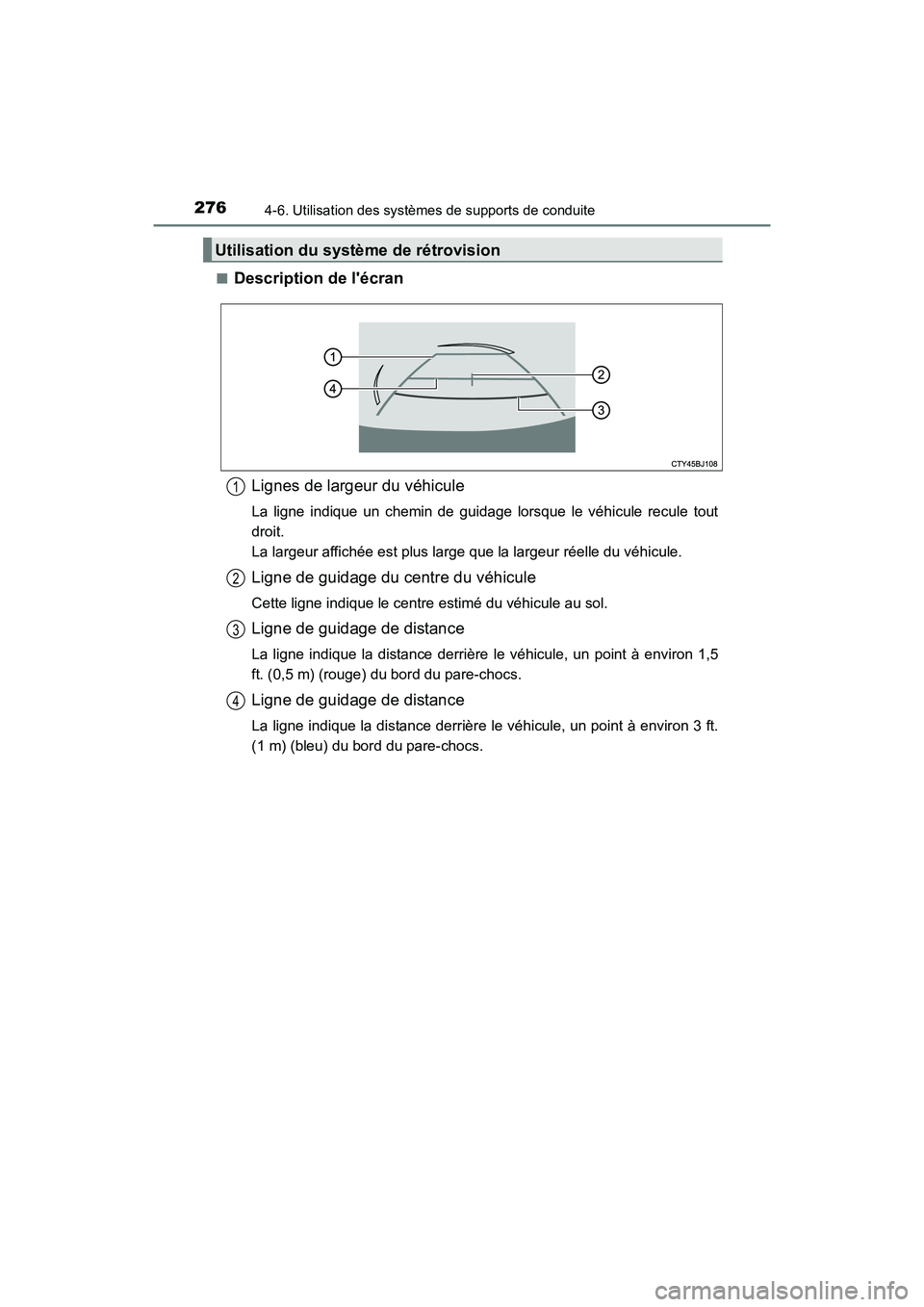 TOYOTA PRIUS C 2016  Manuel du propriétaire (in French) 2764-6. Utilisation des systèmes de supports de conduite
PRIUS c_D (OM52F96D)■
Description de lécran
Lignes de largeur du véhicule
La ligne indique un chemin de guidage lorsque le véhicule recu