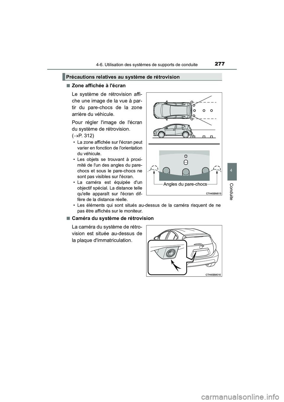 TOYOTA PRIUS C 2016  Manuel du propriétaire (in French) 2774-6. Utilisation des systèmes de supports de conduite
4
Conduite
PRIUS c_D (OM52F96D)■
Zone affichée à lécran
Le système de rétrovision affi-
che une image de la vue à par-
tir du pare-ch