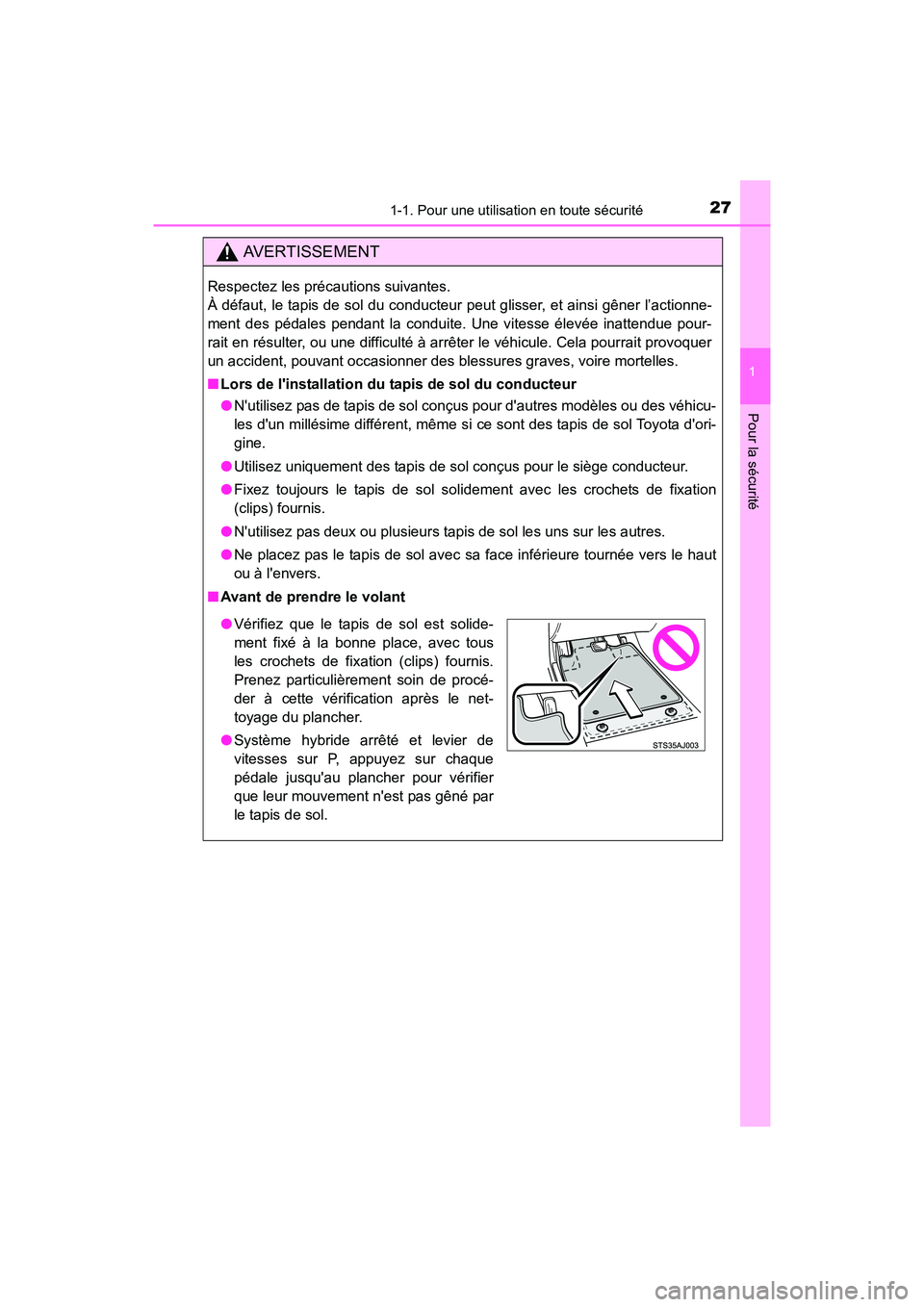 TOYOTA PRIUS C 2016  Manuel du propriétaire (in French) 271-1. Pour une utilisation en toute sécurité
1
Pour la sécurité
PRIUS c_D (OM52F96D)
AVERTISSEMENT
Respectez les précautions suivantes. 
À défaut, le tapis de sol du conducteur peut glisser, e