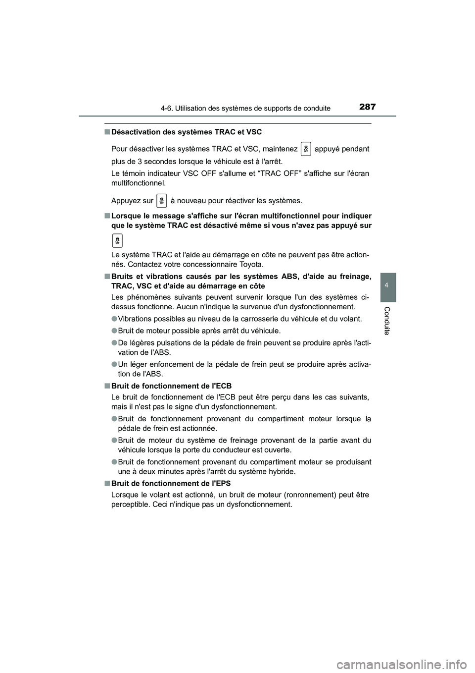 TOYOTA PRIUS C 2016 Manuel du propriétaire (in French) 2874-6. Utilisation des systèmes de supports de conduite
4
Conduite
PRIUS c_D (OM52F96D)
■Désactivation des systèmes TRAC et VSC
Pour désactiver les systèmes TRAC et VSC, maintenez appuyé pe TOYOTA PRIUS C 2016 Manuel du propriétaire (in French) 2874-6. Utilisation des systèmes de supports de conduite
4
Conduite
PRIUS c_D (OM52F96D)
■Désactivation des systèmes TRAC et VSC
Pour désactiver les systèmes TRAC et VSC, maintenez appuyé pe