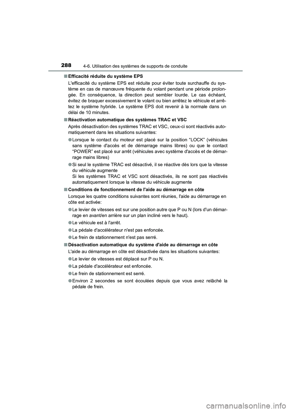 TOYOTA PRIUS C 2016 Manuel du propriétaire (in French) 2884-6. Utilisation des systèmes de supports de conduite
PRIUS c_D (OM52F96D)■
Efficacité réduite du système EPS
Lefficacité du système EPS est réduite pour éviter toute surchauffe du sys-
TOYOTA PRIUS C 2016 Manuel du propriétaire (in French) 2884-6. Utilisation des systèmes de supports de conduite
PRIUS c_D (OM52F96D)■
Efficacité réduite du système EPS
Lefficacité du système EPS est réduite pour éviter toute surchauffe du sys-