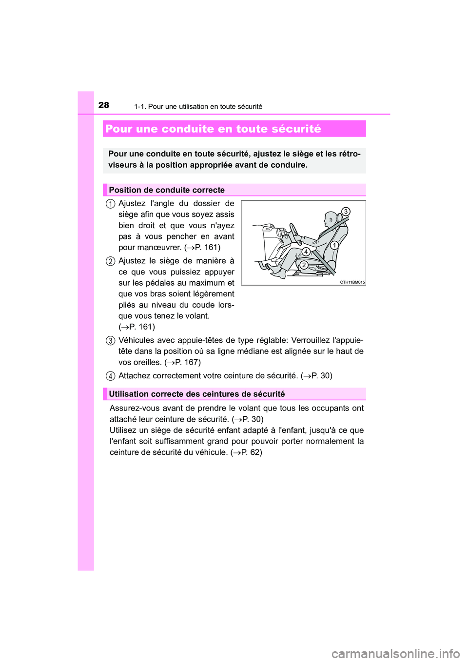TOYOTA PRIUS C 2016  Manuel du propriétaire (in French) 281-1. Pour une utilisation en toute sécurité
PRIUS c_D (OM52F96D)
Ajustez langle du dossier de
siège afin que vous soyez assis
bien droit et que vous nayez
pas à vous pencher en avant
pour man
