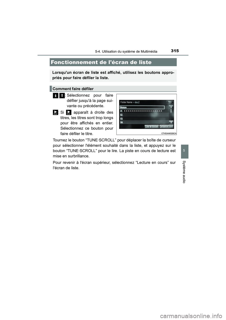 TOYOTA PRIUS C 2016  Manuel du propriétaire (in French) 3155-4. Utilisation du système de Multimédia
5
Système audio
PRIUS c_D (OM52F96D)
  : Sélectionnez pour fairedéfiler jusquà la page sui-
vante ou précédente.
: Si   apparaît à droite des ti