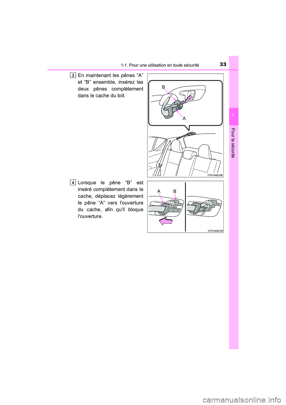 TOYOTA PRIUS C 2016  Manuel du propriétaire (in French) 331-1. Pour une utilisation en toute sécurité
1
Pour la sécurité
PRIUS c_D (OM52F96D)
En maintenant les pênes “A”
et “B” ensemble, insérez les
deux pênes complètement
dans le cache du 