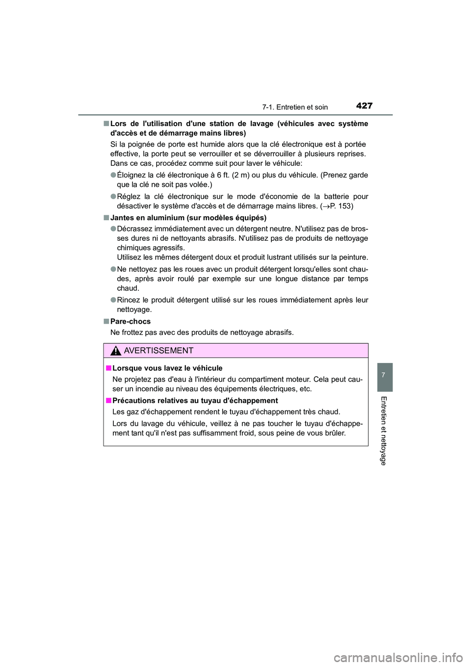 TOYOTA PRIUS C 2016 Manuel du propriétaire (in French) 4277-1. Entretien et soin
7
Entretien et nettoyage
PRIUS c_D (OM52F96D)■
Lors de lutilisation dune stat ion de lavage (véhicules avec système
daccès et de démarrage mains libres)
Si la poign TOYOTA PRIUS C 2016 Manuel du propriétaire (in French) 4277-1. Entretien et soin
7
Entretien et nettoyage
PRIUS c_D (OM52F96D)■
Lors de lutilisation dune stat ion de lavage (véhicules avec système
daccès et de démarrage mains libres)
Si la poign