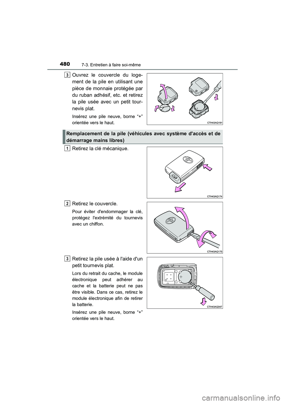 TOYOTA PRIUS C 2016  Manuel du propriétaire (in French) 4807-3. Entretien à faire soi-même
PRIUS c_D (OM52F96D)
Ouvrez le couvercle du loge-
ment de la pile en utilisant une
pièce de monnaie protégée par
du ruban adhésif, etc. et retirez
la pile usé