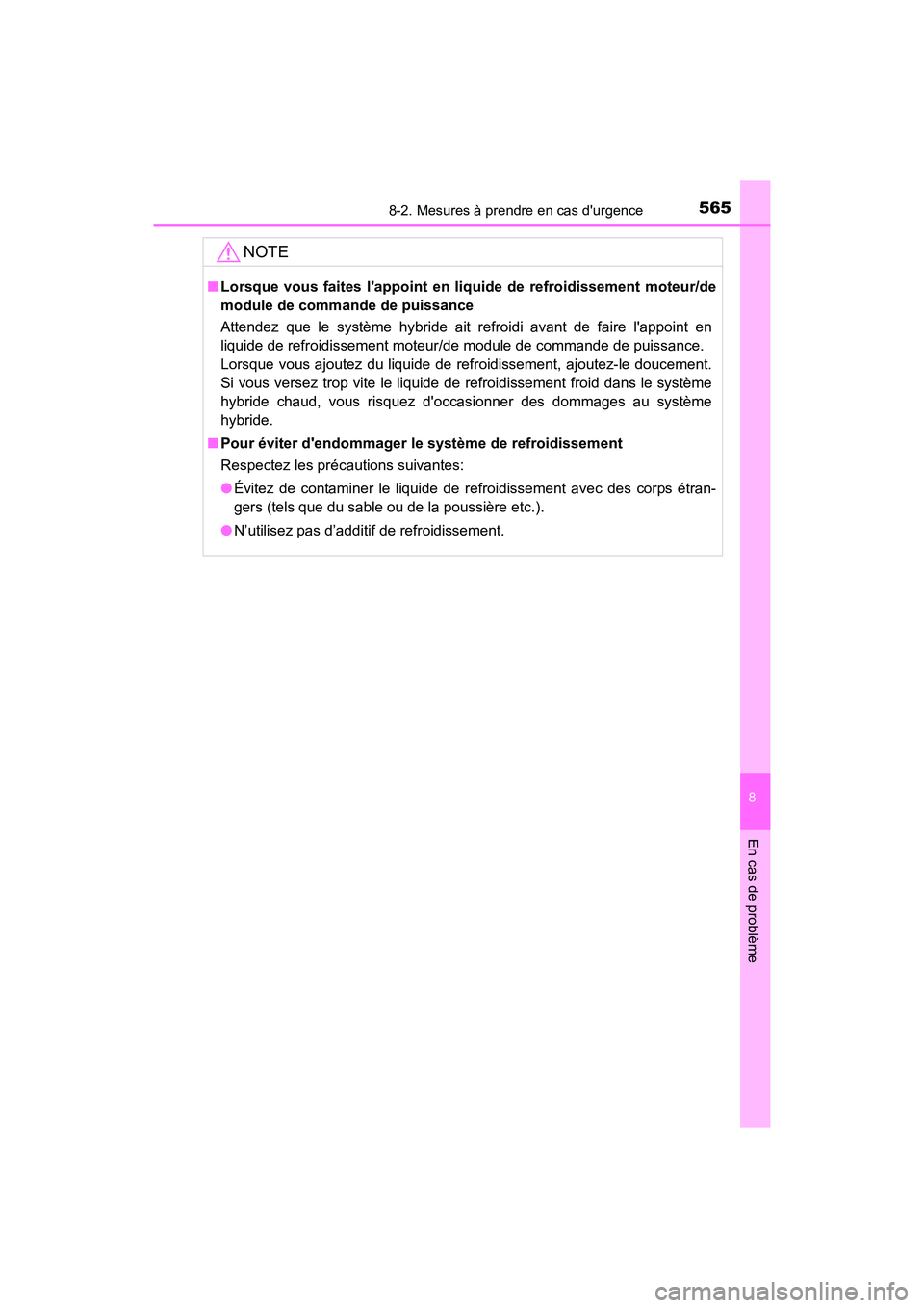TOYOTA PRIUS C 2016  Manuel du propriétaire (in French) 5658-2. Mesures à prendre en cas durgence
8
En cas de problème
PRIUS c_D (OM52F96D)
NOTE
■Lorsque vous faites lappoint en liquide de refroidissement moteur/de
module de commande de puissance
Att