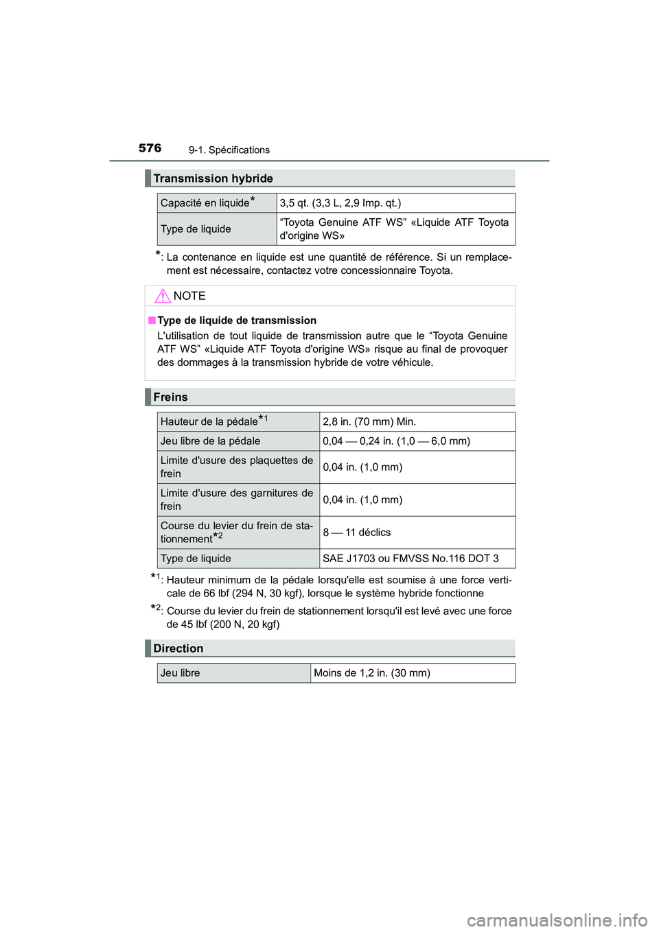 TOYOTA PRIUS C 2016  Manuel du propriétaire (in French) 5769-1. Spécifications
PRIUS c_D (OM52F96D)
*: La contenance en liquide est une quantité de référence. Si un remplace-ment est nécessaire, contactez votre concessionnaire Toyota.
*1: Hauteur mini