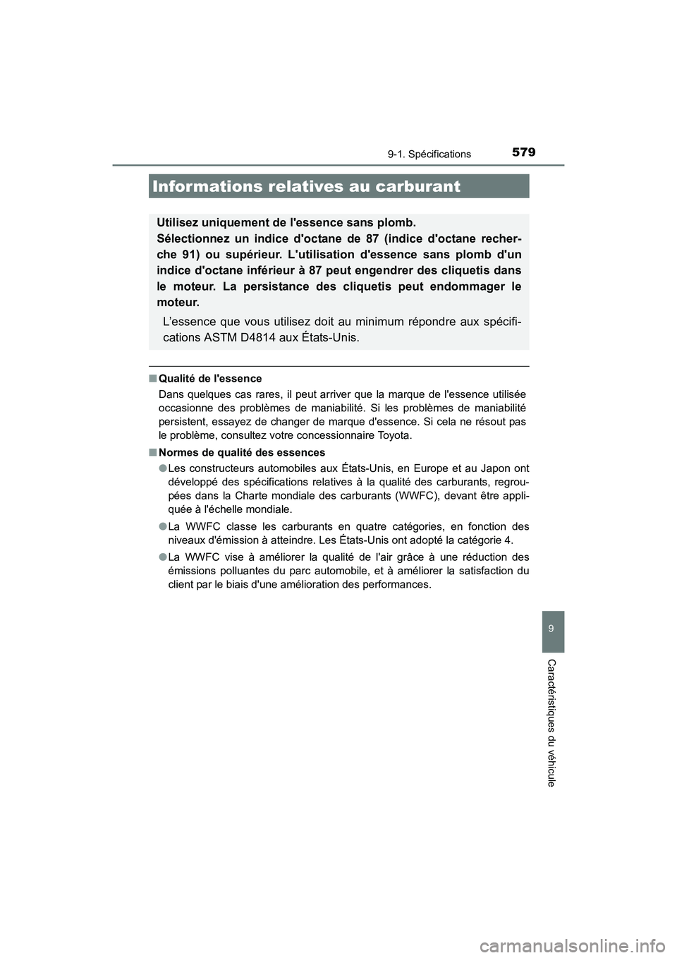 TOYOTA PRIUS C 2016  Manuel du propriétaire (in French) 5799-1. Spécifications
9
Caractéristiques du véhicule
PRIUS c_D (OM52F96D)
■Qualité de lessence
Dans quelques cas rares, il peut arriver que la marque de lessence utilisée
occasionne des prob