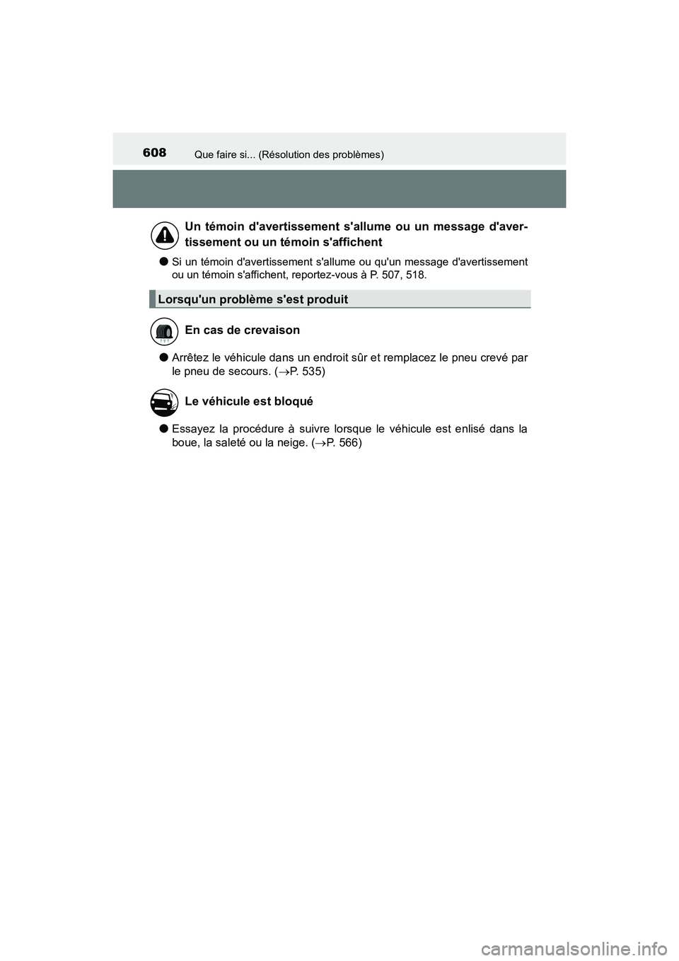 TOYOTA PRIUS C 2016  Manuel du propriétaire (in French) 608Que faire si... (Résolution des problèmes)
PRIUS c_D (OM52F96D)
●Si un témoin davertissement sallume ou quun message davertissement
ou un témoin saffichent, reportez-vous à P. 507, 518.