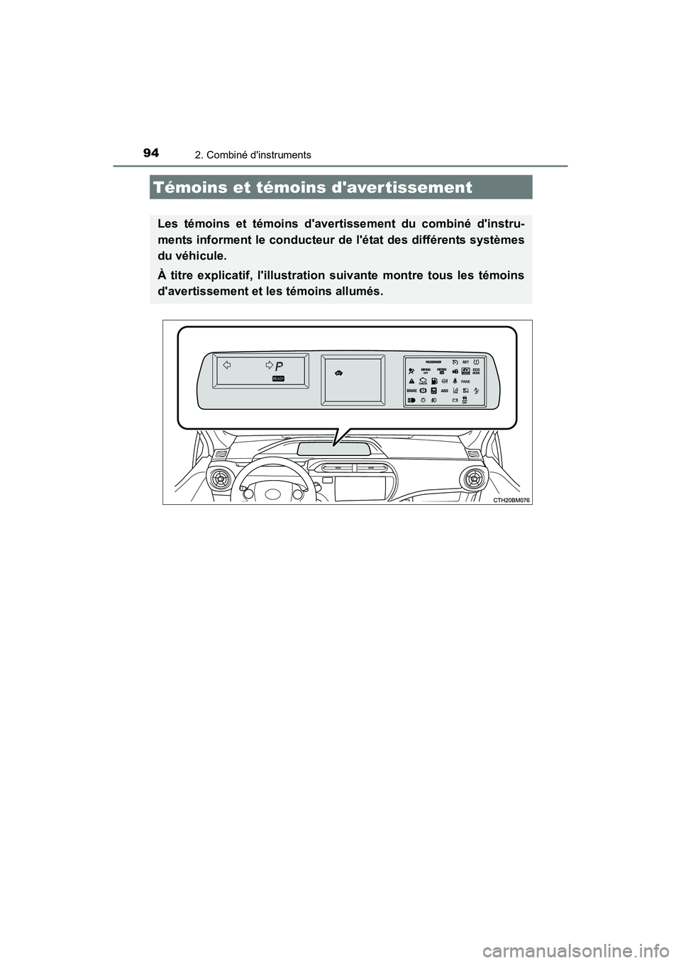 TOYOTA PRIUS C 2016  Manuel du propriétaire (in French) 94
PRIUS c_D (OM52F96D)
2. Combiné dinstruments
Témoins et témoins daver tissement
Les témoins et témoins davertissement du combiné dinstru-
ments informent le conducteur de létat des diff