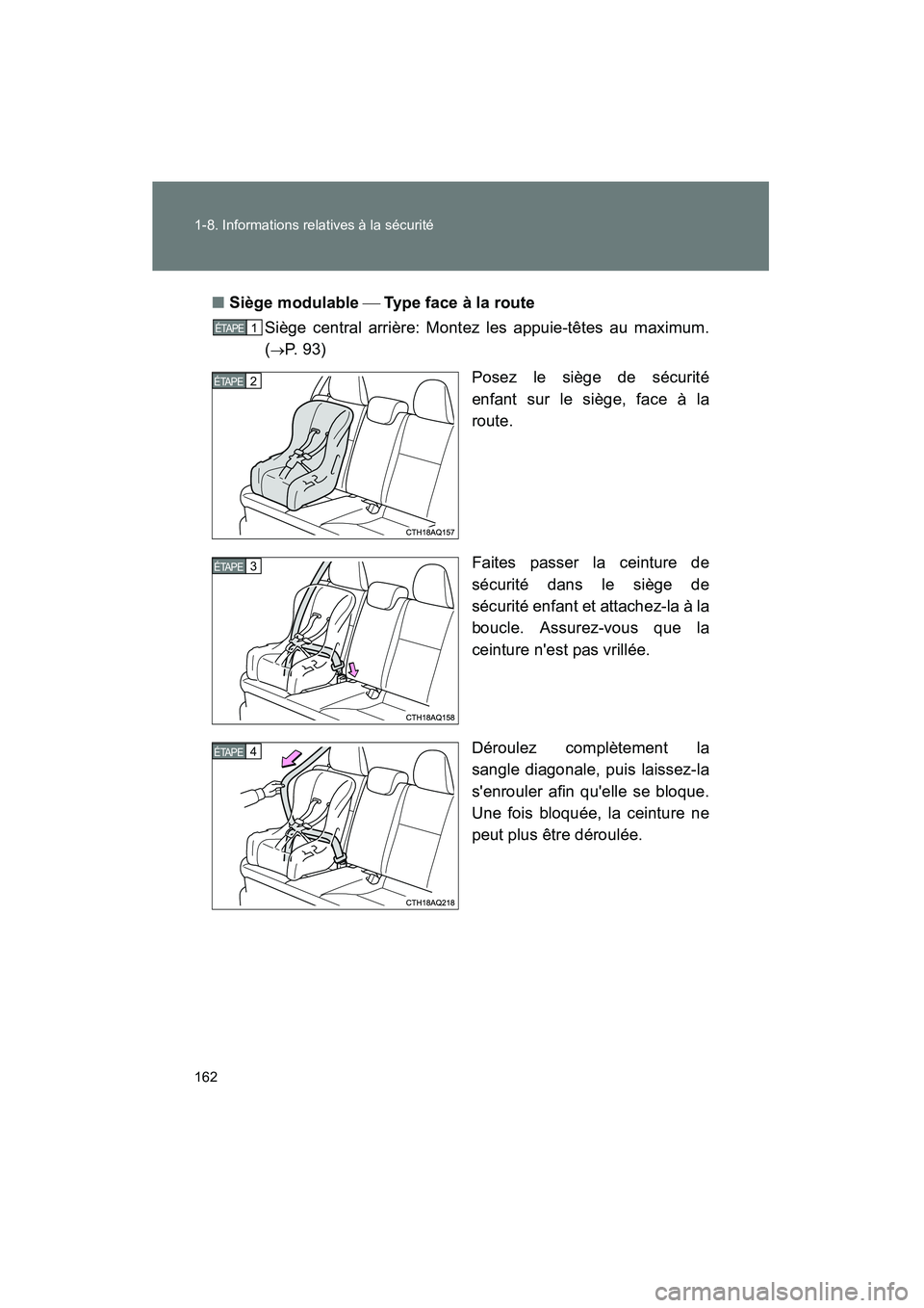 TOYOTA PRIUS C 2013  Manuel du propriétaire (in French) 162 1-8. Informations relatives à la sécurité
PRIUS_C D■
Siège modulable   Type face à la route
Siège central arrière: Montez les appuie-têtes au maximum.
(
→P. 93)
Posez le siège de s