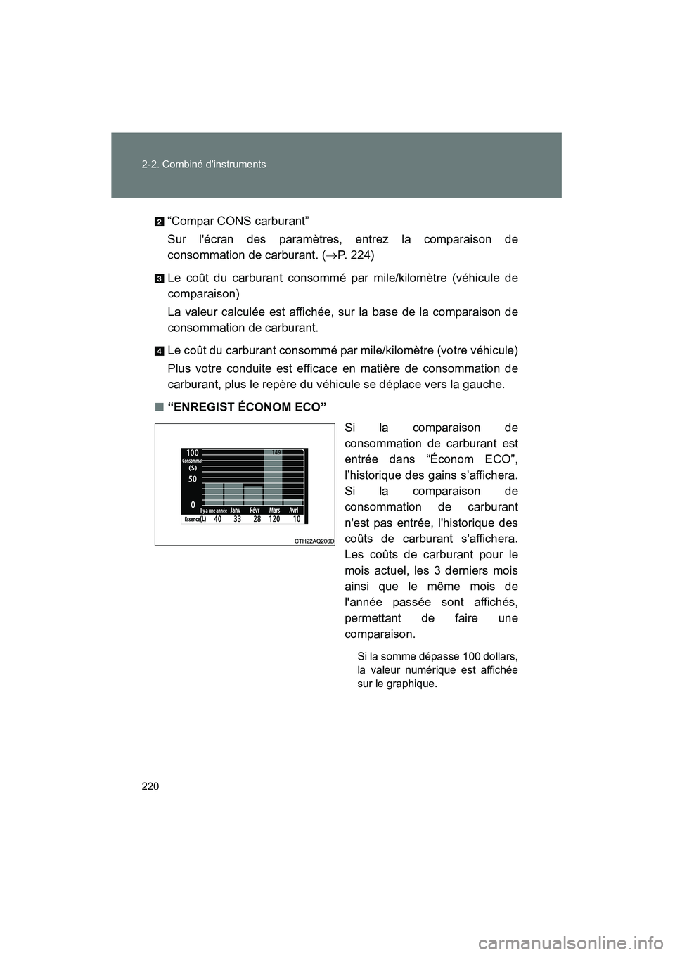 TOYOTA PRIUS C 2013 Manuel du propriétaire (in French) 220 2-2. Combiné dinstruments
PRIUS_C D“Compar CONS carburant”
Sur lécran des paramètres, entrez la comparaison de
consommation de carburant. (
→P. 224)
Le coût du carburant consommé par TOYOTA PRIUS C 2013 Manuel du propriétaire (in French) 220 2-2. Combiné dinstruments
PRIUS_C D“Compar CONS carburant”
Sur lécran des paramètres, entrez la comparaison de
consommation de carburant. (
→P. 224)
Le coût du carburant consommé par