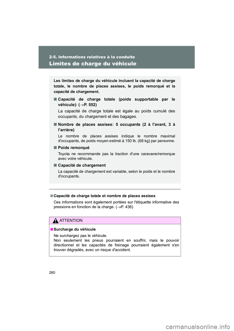 TOYOTA PRIUS C 2013 Manuel du propriétaire (in French) 260
2-5. Informations relatives à la conduite
PRIUS_C D
Limites de charge du véhicule
■Capacité de charge totale et nombre de places assises
Ces informations sont également portées sur létiqu TOYOTA PRIUS C 2013 Manuel du propriétaire (in French) 260
2-5. Informations relatives à la conduite
PRIUS_C D
Limites de charge du véhicule
■Capacité de charge totale et nombre de places assises
Ces informations sont également portées sur létiqu