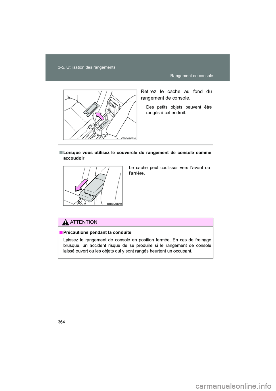 TOYOTA PRIUS C 2013  Manuel du propriétaire (in French) 364 3-5. Utilisation des rangements
PRIUS_C DRetirez le cache au fond du
rangement de console.
Des petits objets peuvent être
rangés à cet endroit.
■
Lorsque vous utilisez le couvercle du rangeme
