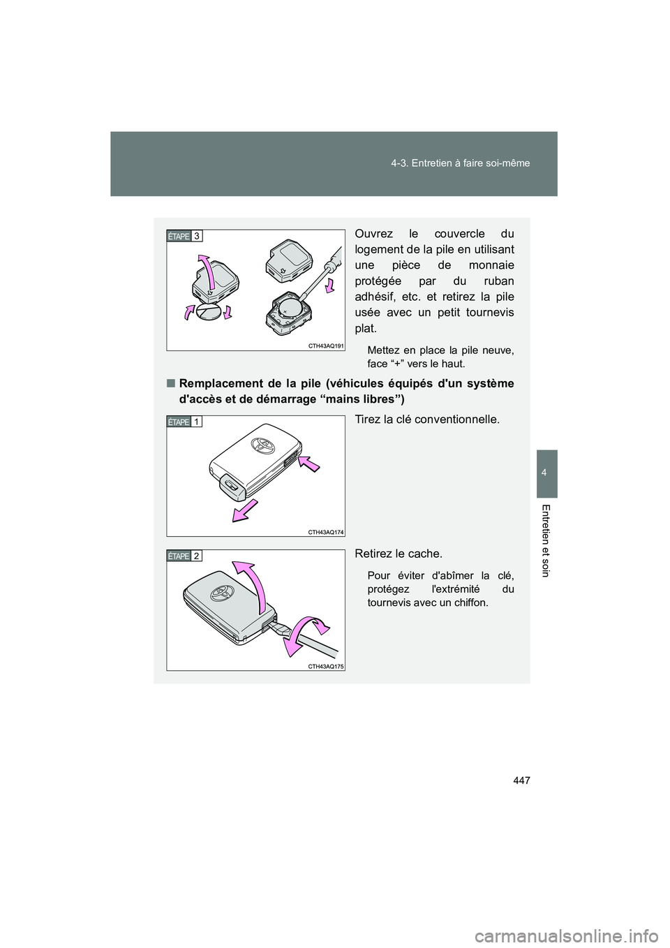 TOYOTA PRIUS C 2013  Manuel du propriétaire (in French) 447
4-3. Entretien à faire soi-même
4
Entretien et soin
PRIUS_C D
Ouvrez le couvercle du
logement de la pile en utilisant
une pièce de monnaie
protégée par du ruban
adhésif, etc. et retirez la p